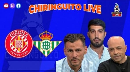 ⚽ GIRONA - BETIS | CHIRINGUITO LIVE