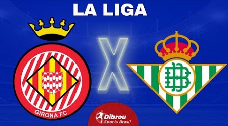 GIRONA X BETIS AO VIVO | LA LIGA - RODADA 30 | NARRAÇÃO