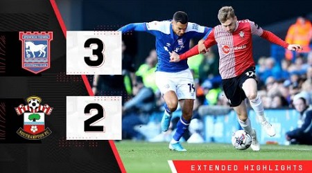 EXTENDED HIGHLIGHTS: Ipswich Town 3-2 Southampton | Championship