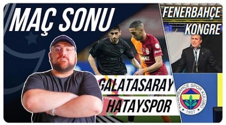 Galatasaray - Hatayspor | Maç Sonu Değerlendirmesi | Fenerbahçe Kongresi