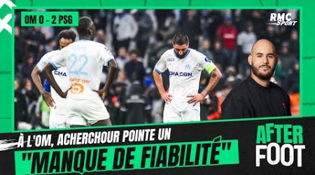 OM 0-2 PSG : Acherchour pointe &quot;un manque de fiabilité&quot; des joueurs de l&#39;OM