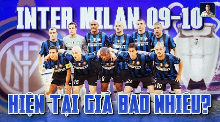 ĐỘI HÌNH INTER MILAN 2009/2010 NẾU Ở HIỆN TẠI THÌ CÓ GIÁ BAO NHIÊU ?