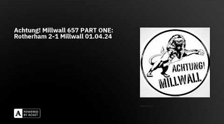 Achtung! Millwall 657 PART ONE: Rotherham 2-1 Millwall 01.04.24