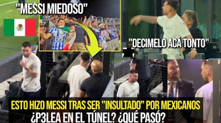 ESTO PASÓ ENTRE MESSI Y MEXICANOS QUE LO INSULTARON &quot;MIEDOSO&quot; HUBO P3LEA EN EL TUNEL? REACCIÓN VIRAL