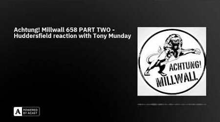 Achtung! Millwall 658 PART TWO - Huddersfield reaction with Tony Munday