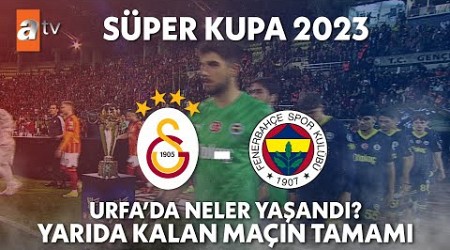 Galatasaray - Fenerbahçe Süper Kupa Final Maçı (Maç Yarıda Kaldı!) | Süper Kupa 2023