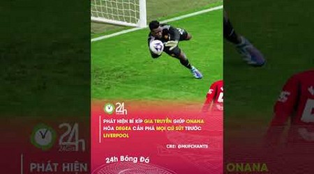 Bí kíp giúp Onana hóa Degea cản phá mọi cú sút trước Liverpool#24hbongda #shorts #24hmedia