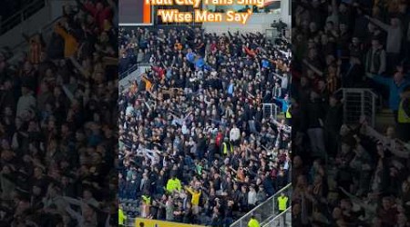 Hull City Fans Sing Wise Men Say 