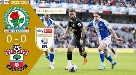 Blackburn Rovers 0-0 Southampton, Matchday40, EFL Championship 23/24 Highlight, 6 April 2024