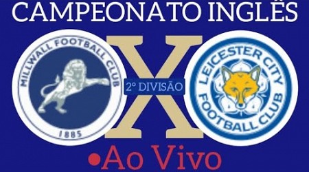 MILLWALL X LEICESTER CITY AO VIVO CAMPEONATO INGLÊS 2° DIVISÃO 09/04/2024 - EM TEMPO REAL