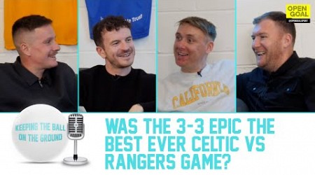 WAS THE 3-3 EPIC THE BEST EVER CELTIC vs RANGERS GAME? | Keeping the Ball On The Ground