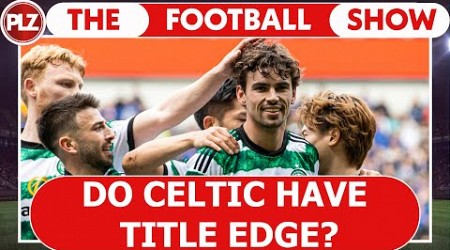 Do Celtic Have Title Edge? I The Football Show w/ Neil Lennon