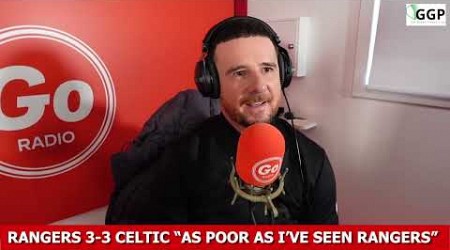 Rangers 3-3 Celtic &quot;Poorest I&#39;ve Seen Rangers&quot;