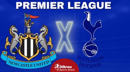 NEWCASTLE X TOTTENHAM AO VIVO | PREMIER LEAGUE - RODADA 33 | NARRAÇÃO