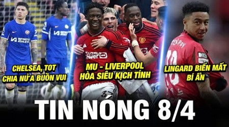 TIN NÓNG BÓNG ĐÁ 8/4| MU HÒA KỊCH TÍNH LIVER, CHELSEA, TOT CHIA NỬA BUỒN VUI, LINGARD BIẾN MẤT BÍ ẨN