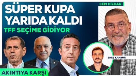 Süper Kupa Galatasaray - Fenerbahçe, TFF’den Seçim Kararı, Beşiktaş&#39;tan Tepki | Akıntıya Karşı