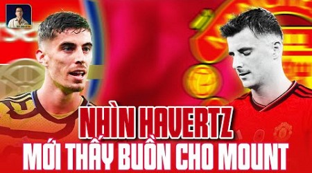 NHÌN KAI HAVERTZ MỚI THẤY BUỒN CHO MASON MOUNT