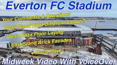 NEW Everton FC Stadium 11.4.24. Your Questions and Comments!! Whats Going On With West Stand Roof?