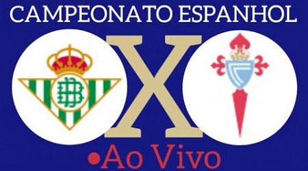 BETIS X CELTA DE VIGO AO VIVO CAMPEONATO ESPANHOL 12/04/2024 - NARRAÇÃO