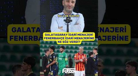 Galatasaray İdari Menajeri, Fenerbahçe İdari Menajeri Emir Yolaç&#39;a ne söz verdi? | MUHABİR