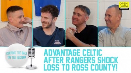 ADVANTAGE CELTIC AFTER RANGERS SHOCK LOSS TO ROSS COUNTY | Keeping The Ball On The Ground