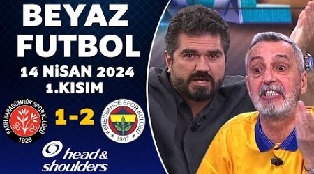 Beyaz Futbol 14 Nisan 2024 1.Kısım / Karagümrük 1-2 Fenerbahçe