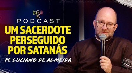 Um sacerdote perseguido por satanás - Pe Luciano de Almeida - PodCast Arsenal Jovem #34