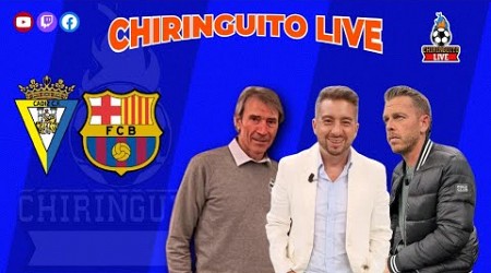 ⚽️CÁDIZ - BARÇA | CHIRINGUITO LIVE