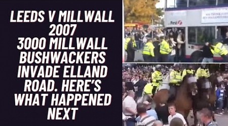 Leeds v Millwall 2007 - 3000 Millwall Bushwackers Invade Elland Road. Here’s What Happened Next