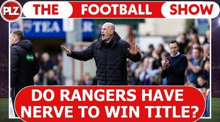 Do Rangers Have the NERVE to Win Title? I The Football Show