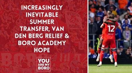 Increasingly inevitable summer transfer, Van den Berg relief &amp; Boro academy hope