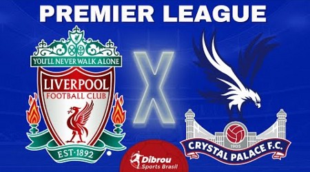 LIVERPOOL X CRYSTAL PALACE AO VIVO | PREMIER LEAGUE - RODADA 33 | NARRAÇÃO