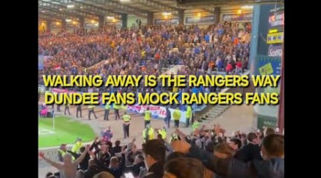 DUNDEE FANS MOCK RANGERS FANS / WALKING AWAY IS THE RANGERS WAY