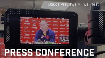 &quot;We&#39;re expecting a tough test&quot; | Dodds Previews Millwall Test | Press Conference
