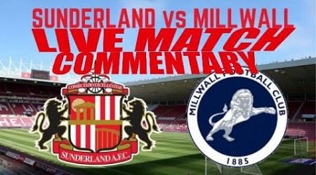 SUNDERLAND V MILLWALL LIVE MATCH COMMENTARY