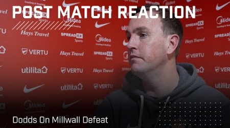 &quot;We didn&#39;t create enough chances&quot; | Dodds On Millwall Defeat | Post-Match Reaction
