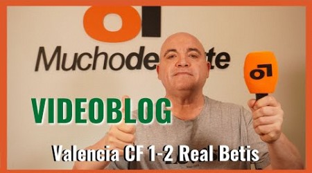 El videoblog de Javier León del #valenciacf 1-2 #betis: &#39;Magia malagueña y estocada canaria&#39;