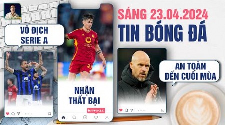 TIN BÓNG ĐÁ 23/4: INTER MILAN VÔ ĐỊCH SERIE A, AS ROMA NHẬN THẤT BẠI, TEN HAG AN TOÀN ĐẾN CUỐI MÙA