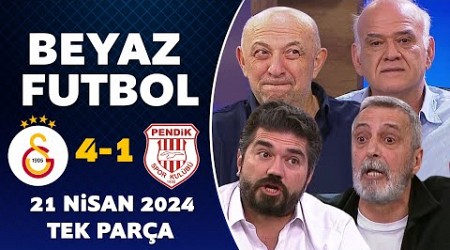 Beyaz Futbol 21 Nisan 2024 Tek Parça / Galatasaray 4-1 Pendikspor