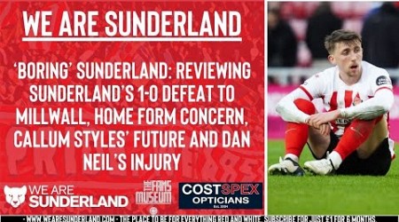 &#39;Boring&#39; Sunderland: Reaction to Millwall defeat, Callum Styles&#39; future and Dan Neil&#39;s injury