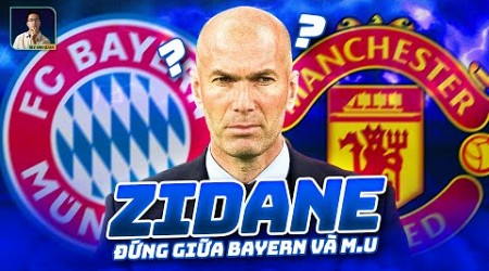 CHUYỆN THẬT KHÔNG ĐÙA: ZIDANE ĐANG Ở GIỮA BAYERN VÀ MAN UNITED