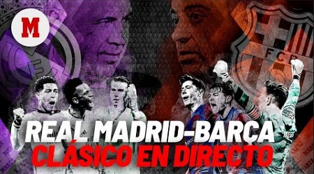 EN DIRECTO I Real Madrid - Barcelona, el Clásico en vivo I MARCA