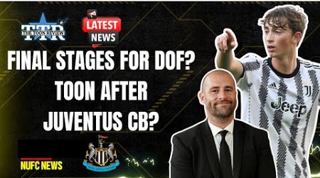 FINAL STAGES FOR DOF? | TOON AFTER JUVENTUS CB? | NUFC NEWS