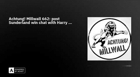 Achtung! Millwall 662: post Sunderland win chat with Harry ...