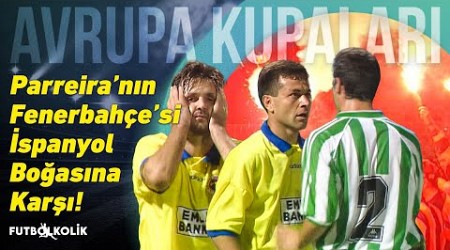 Fenerbahçe - Real Betis 1995 - 96 UEFA Kupası | Parreira&#39;nın Fenerbahçe&#39;si İspanyol Boğasına Karşı!