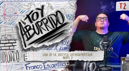 Toy Aburrido Temp. 2 Ep. 12 / Liga de la Justicia Latinoamericana Parte 2