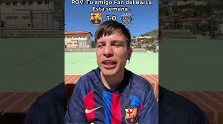 POV: Tu Amigo Fan Del barcelona 