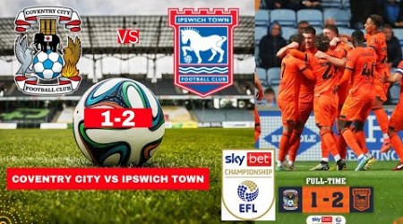 Coventry City vs Ipswich Town 1-2 Live Stream EFL Championship Football Match Score 2024 Highlight