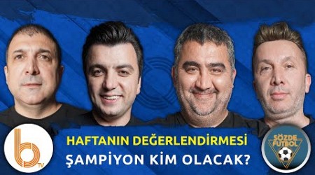 Galatasaray mı Fenerbahçe mi? Şampiyon Kim? | Bışar Özbey, Ümit Özat, Evren Turhan Oktay Derelioğlu