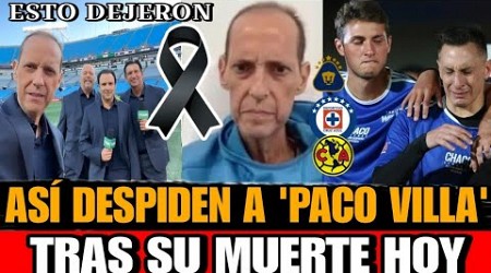 Paco Villa Asi lo DESPIDEN Colegas y Clubes de la Liga MX tras su MUERTE Fallece Paco Villa narrador